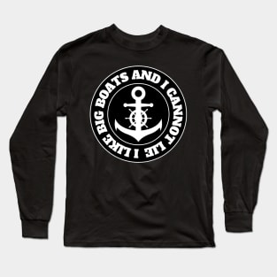 I Like Big Boats and I Cannot Lie Long Sleeve T-Shirt